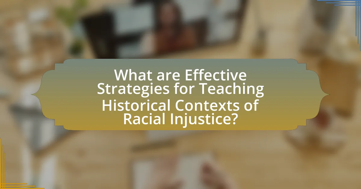 What are Effective Strategies for Teaching Historical Contexts of Racial Injustice?