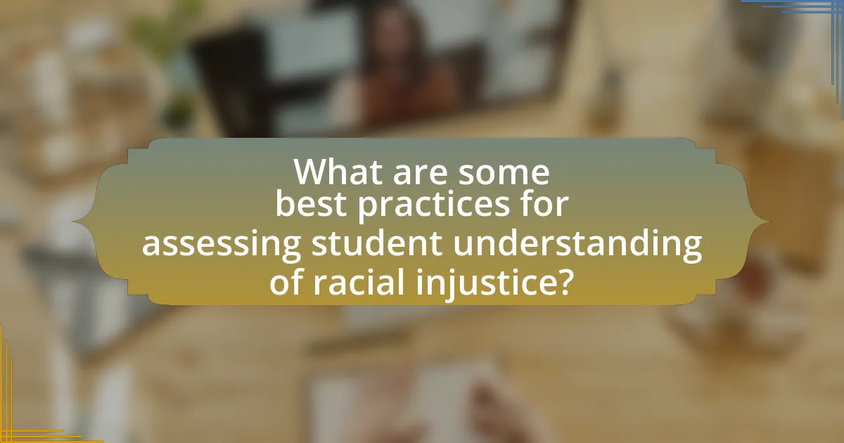 What are some best practices for assessing student understanding of racial injustice?