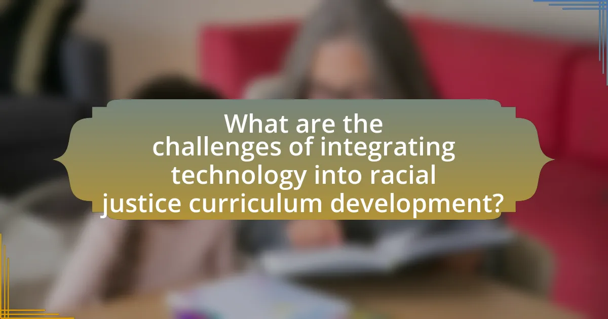 What are the challenges of integrating technology into racial justice curriculum development?