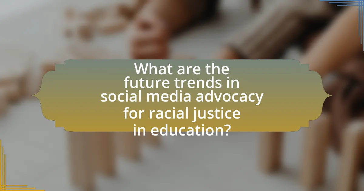 What are the future trends in social media advocacy for racial justice in education?
