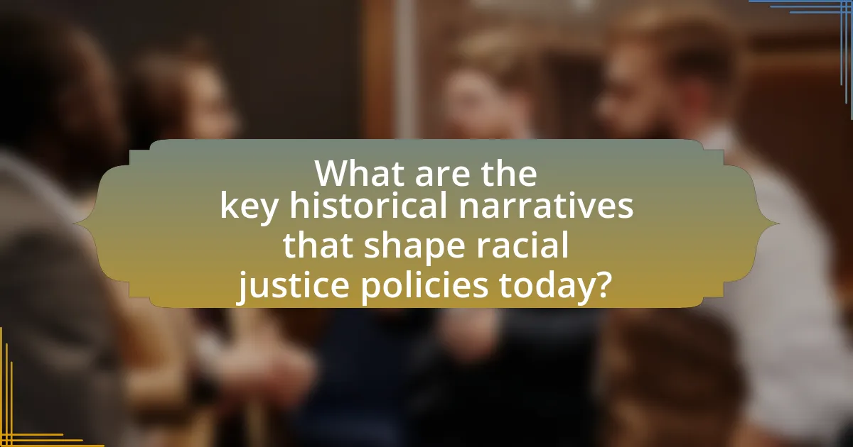 What are the key historical narratives that shape racial justice policies today?