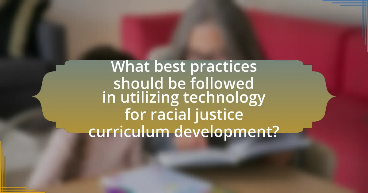 What best practices should be followed in utilizing technology for racial justice curriculum development?